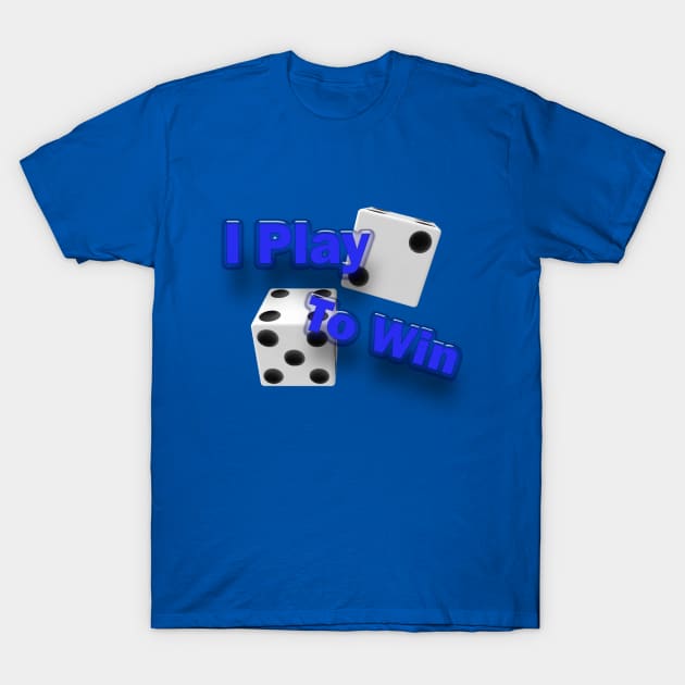 I Play To Win T-Shirt by djmrice